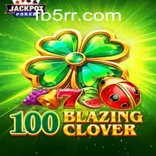 Unveiling the Thrills and Features of 100BlazingClover on 5RR.com